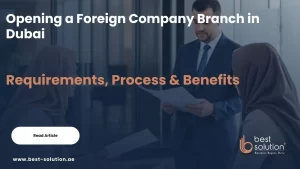 Complete Guide for Opening a Foreign Company Branch in Dubai