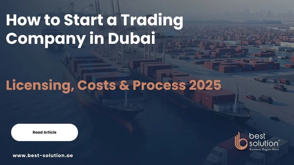 How to Start a Trading Company in Dubai Licensing, Costs & Process 2025