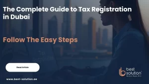 The Complete Guide to Tax Registration in Dubai – Easy Steps