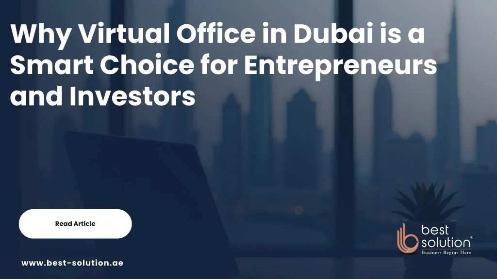 Why Virtual Office in Dubai is a Smart Choice for Entrepreneurs and Investors