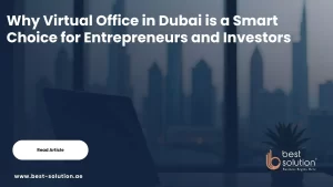 Why Virtual Office in Dubai is a Smart Choice for Entrepreneurs and Investors