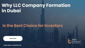 Why LLC Company Formation in Dubai Is the Best Choice for Investors